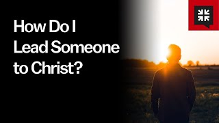 How Do I Lead Someone to Christ?