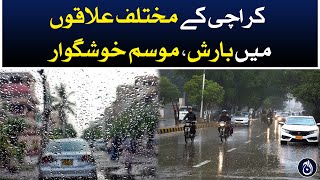 Rain in different parts of Karachi, weather pleasant - Aaj News