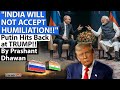 INDIA WILL NOT ACCEPT HUMILIATION!! Putin Hits Back at TRUMP!!