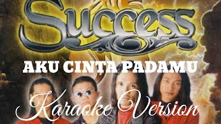 Success - Aku Cinta Padamu. =Karaoke Version=