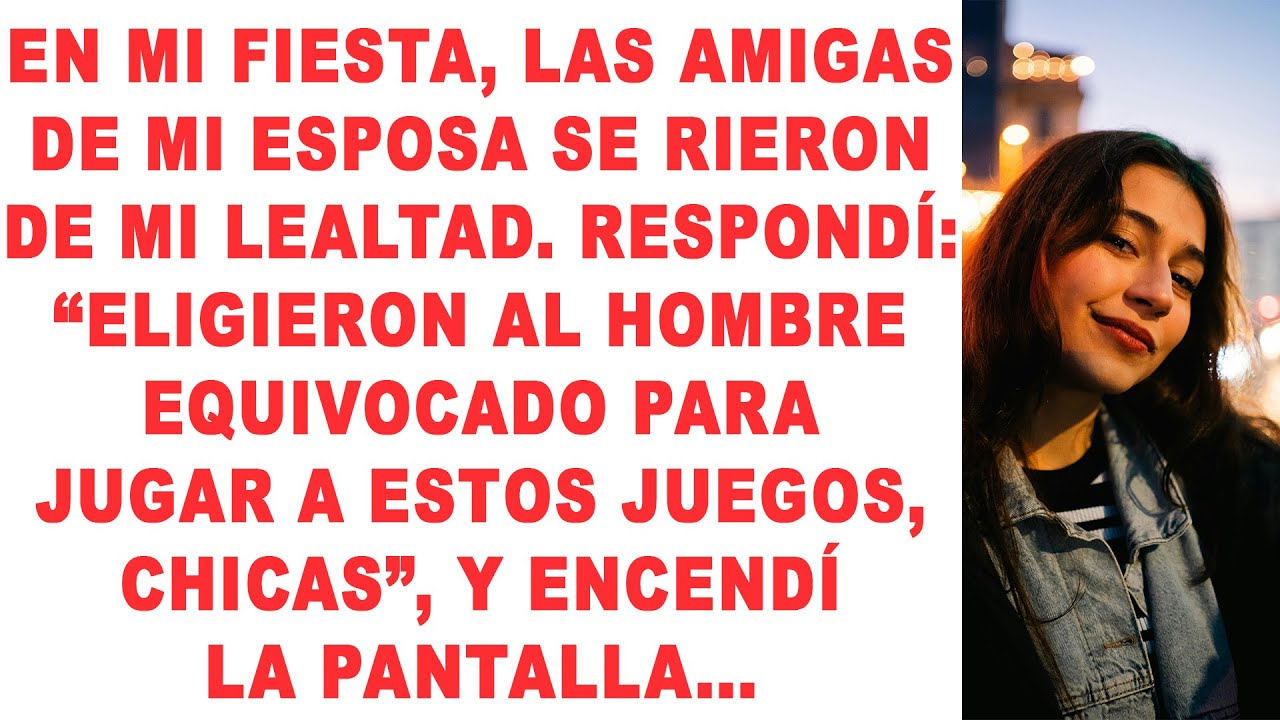 En mi fiesta, los amigos de mi esposa se rieron de mi lealtad. Les respondí: 