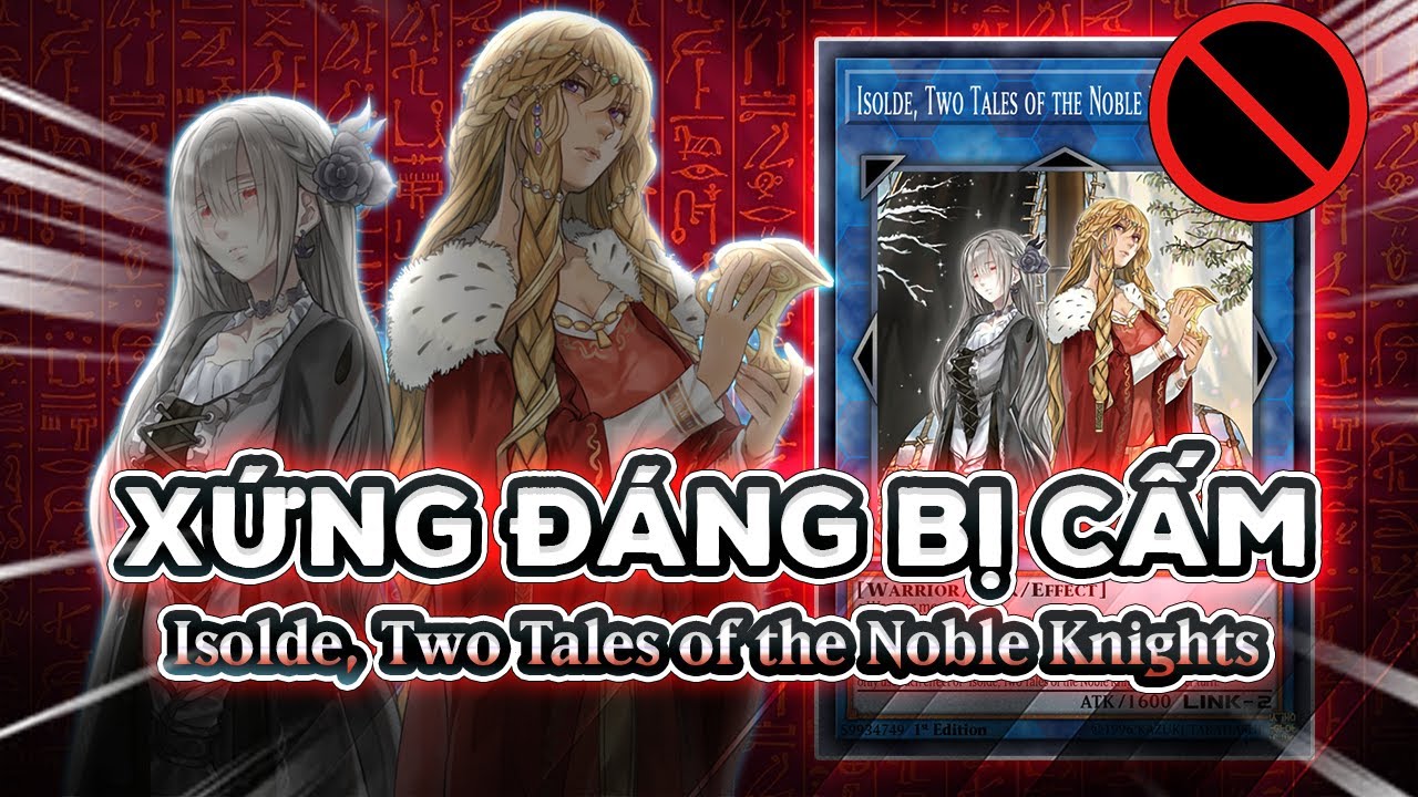 Isolde LÁ BÀI NOBLE KNIGHT duy nhất bị CẤM trong YUGIOH