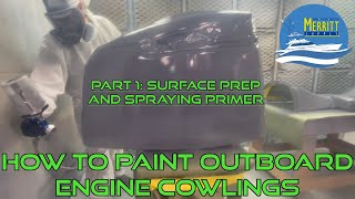 How To Paint Outboard Engine Cowlings. PART 1: Surface Prep and Spraying Primer