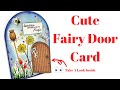 Magical & Whimsical Fairy Door Card. Lots of Tips & Techniques!