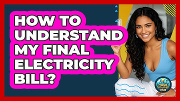 How To Understand My Final Electricity Bill?