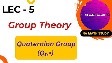Lecture 5| GROUP THEORY | Quaternion  Group | IIT JAM | CSIR NET | GATE | #namathstudy