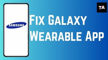 How To Fix Galaxy Wearable App Not Working (2024)
