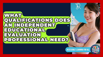 What Qualifications Does An Independent Educational Evaluation Professional Need?
