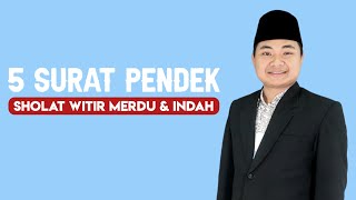 5 SURAT PENDEK SHOLAT WITIR || MERDU DAN INDAH