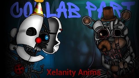 (DC2/FNAF/collab part) - my Collab part "Collab by: Xelanity Anims"