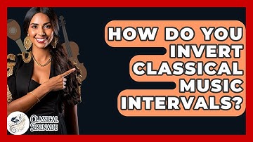 How Do You Invert Classical Music Intervals? - Classical Serenade