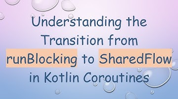 Understanding the Transition from runBlocking to SharedFlow in Kotlin Coroutines