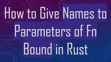 How to Give Names to Parameters of Fn Bound in Rust