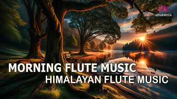 Morning Flute Music | Himalayan Flute Music | Meditation Music | (बाँसुरी) Aparmita Ep. 157