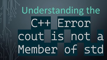 Understanding the `C++ Error cout is not a Member of std`