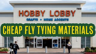 CHEAP FLY TYING MATERIALS - This Is What You Can Find At Hobby Lobby Craft Store