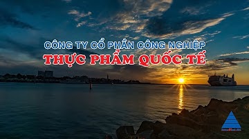 Giới thiệu Công ty Cổ phần Công nghiệp Thực Phẩm Quốc Tế