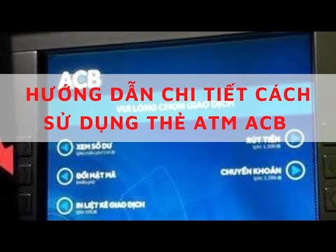 Cách Kích Hoạt Thẻ ATM ACB Hướng dẫn chi tiết cách sử dụng thẻ ATM ACB lần đầu và ACB Online | Foci