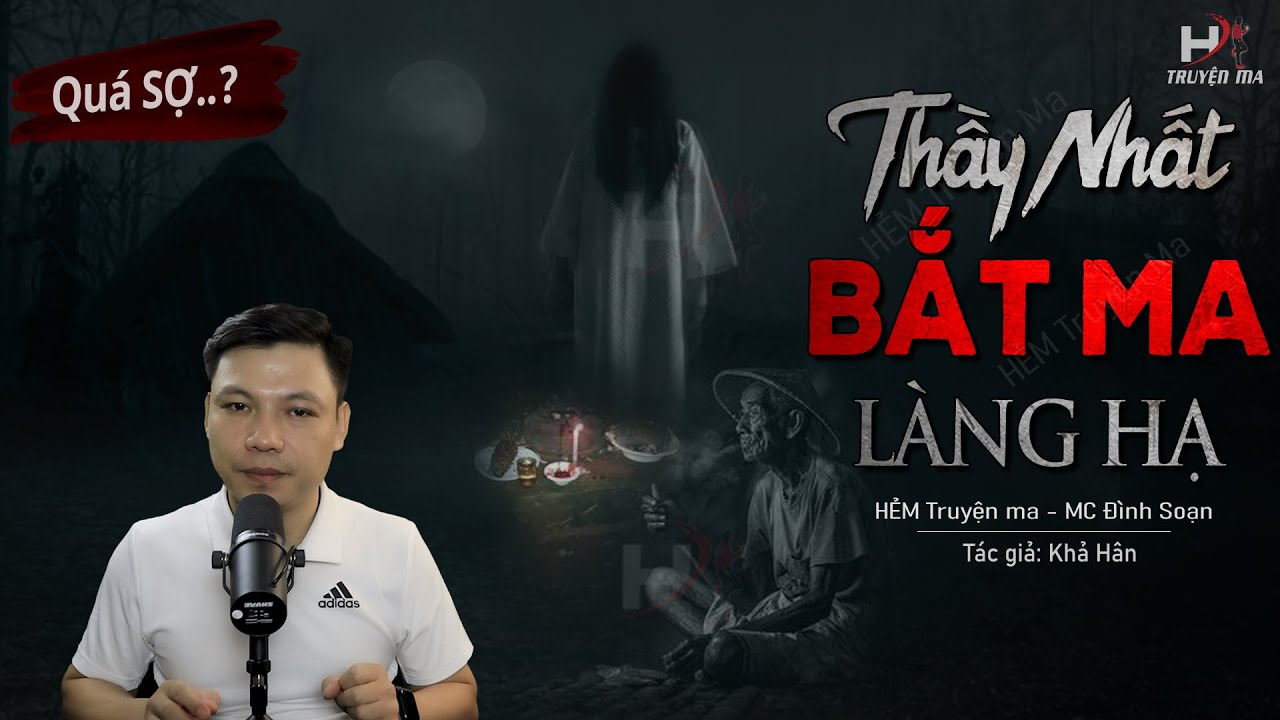 Truyện Ma: Thầy Nhất Bắt Ma Làng Hạ - Câu Chuyện Về 7 Vong Oán Điện Giật Chết MC Đình Soạn Kể