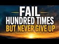 Fail 100 Times, But Never Give Up | The Powerful Motivation 