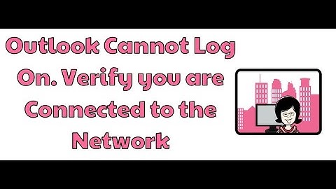 Outlook cannot log on. Verify you are connected to the network