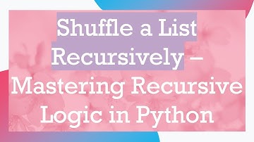 Shuffle a List Recursively – Mastering Recursive Logic in Python