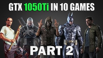 NVIDIA GTX 1050 Ti 4GB Benchmark - Test in 10 Games | i5 2500 | Part 2