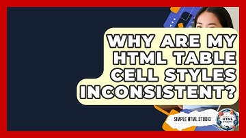 Why Are My HTML Table Cell Styles Inconsistent? - Simple HTML Studio
