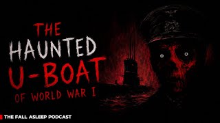 The Haunted U-Boat of World War I | The Fall Asleep Podcast