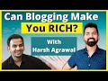 Can Blogging Make You RICH? Ft. @Harsh Agrawal
