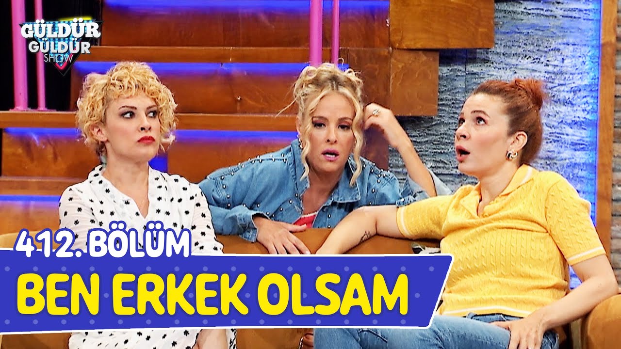 Ben Erkek Olsam - 412. Bölüm (Güldür Güldür Show)