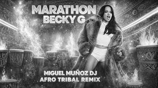 Becky G, elkan - MARATHON [MIGUEL MUÑOZ DJ Afro Tribal remix)