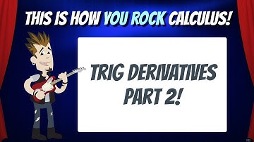 Trig Derivatives Part 2 | This is how You Rock Calculus!