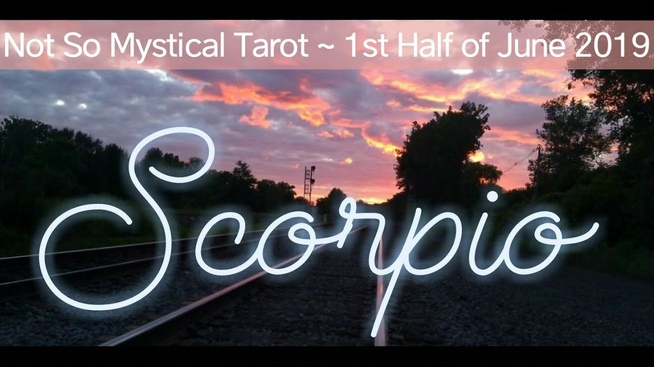 Scorpio 1st Half June 2019 Tarotscope