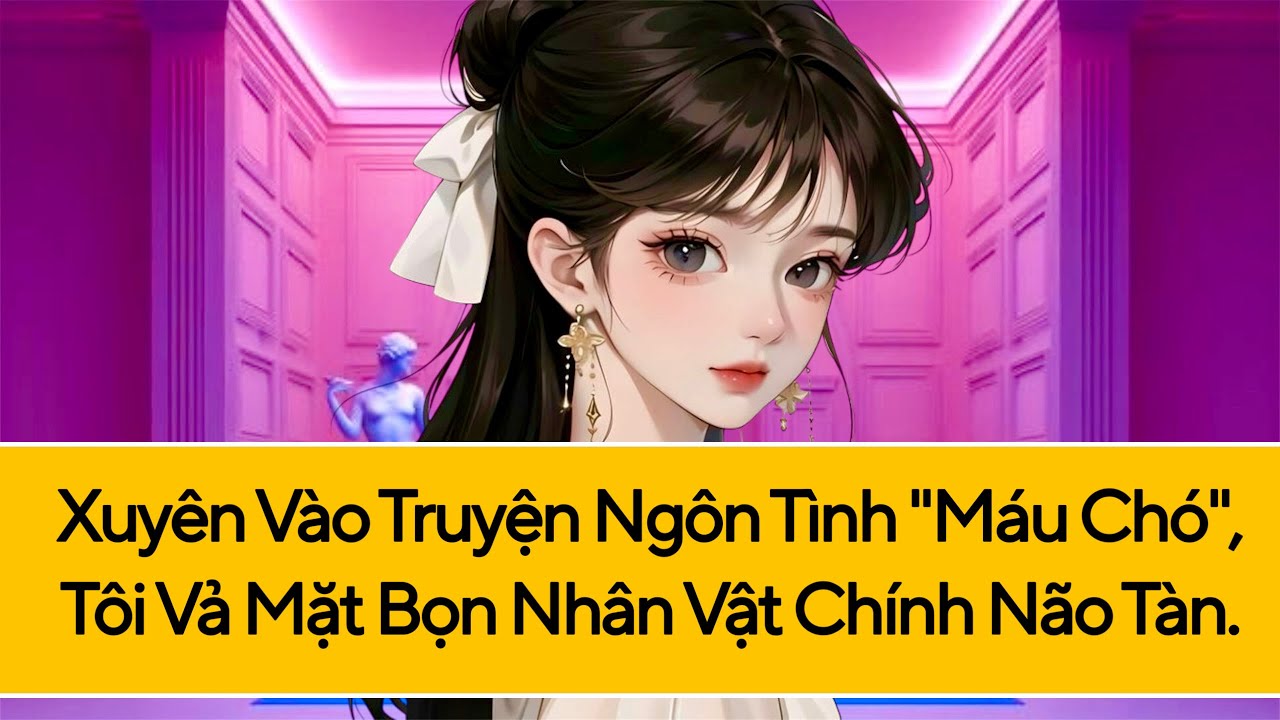 TRUYỆN AUDIO - Xuyên Vào Truyện Ngôn Tình 