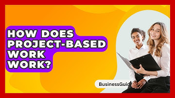 How Does Project-based Work Work? - BusinessGuide360.com