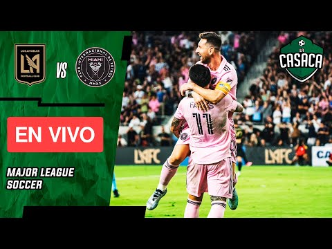 🚨 LOS ANGELES FC vs INTER MIAMI EN VIVO 🏆 ¡MESSI TITULAR! MLS