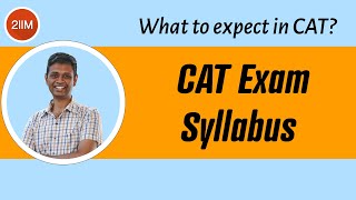 CAT Exam Syllabus | What to expect in CAT? | CAT 2021 Score vs percentile | 2IIM CAT Preparation