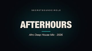 Afterhours Afro Deep House Mix 2026 | Dark 3AM Session | SecretSoundCircle