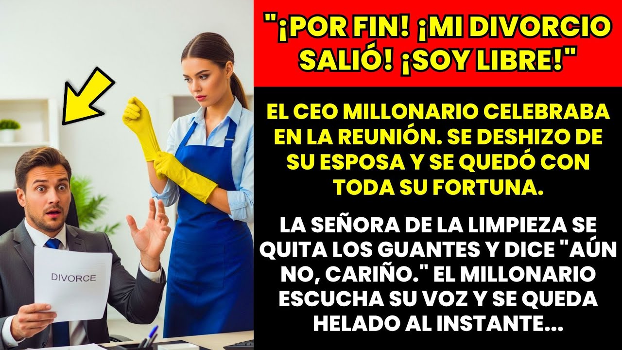 EL CEO CELEBRA EL DIVORCIO EN LA REUNIÓN. HASTA QUE LA LIMPIADORA DICE 