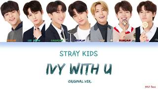 Stray Kids (스트레이 키즈) - IVY with U (Original Ver.) Lyrics