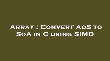 Array : Convert AoS to SoA in C using SIMD