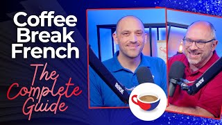 The Complete Guide To Coffee Break French: Start Your French Journey Today