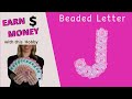 Earn Money with this Hobby - How to Make a Beaded Letter J