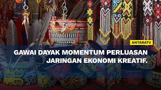 Gawai Dayak momentum perluasan jaringan ekonomi kreatif