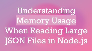 Understanding Memory Usage When Reading Large JSON Files in Node.js