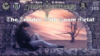 Heavy Metallurgy Presents: Episode #182: The Trouble with Doom Metal w/ Rick & Kellen