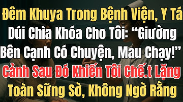 Nửa đêm tôi đang ở bệnh viện chăm sóc cha, y tá đi kiểm tra phòng đột nhiên, nhét vào tay tôi chìa k