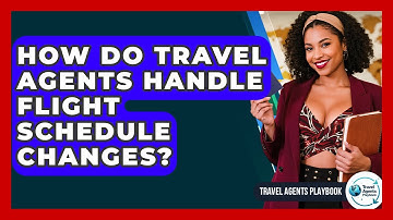 How Do Travel Agents Handle Flight Schedule Changes? - Travel Agents Playbook