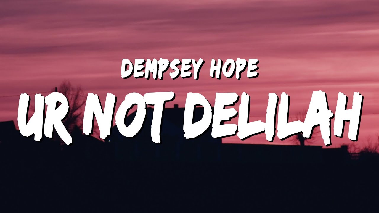 dempsey hope ur not delilah (Lyrics) YouTube